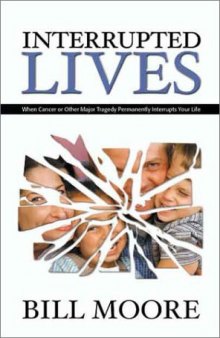 Interrupted Lives: When Cancer Or Other Major Tragedy Permanently ...