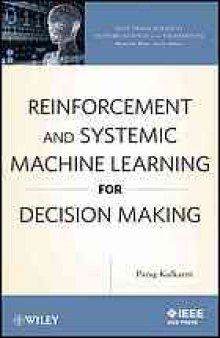 Reinforcement and systemic machine learning for decision making