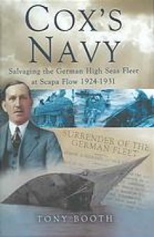 Cox's navy : salvaging the German High Seas Fleet at Scapa Flow, 1924-1931