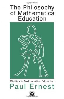 The Philosophy of Mathematics Education (Studies in Mathematics Education)