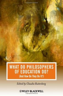 What Do Philosophers Of Education Do (And How Do They Do It) (Journal of Philosophy of Education)