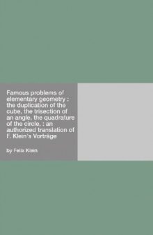 Famous problems of elementary geometry: the duplication of the cube, the trisection of an angle, the quadrature of the circle: an authorized translation of F. Klein's Vorträge
