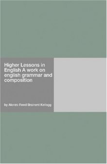 Higher Lessons in English A work on english grammar and composition
