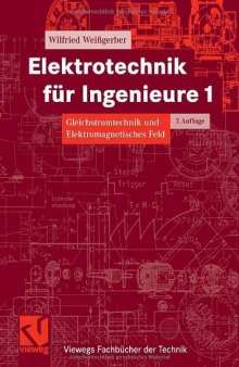 Elektrotechnik für Ingenieure 1. Gleichstromtechnik und elektromagnetisches Feld