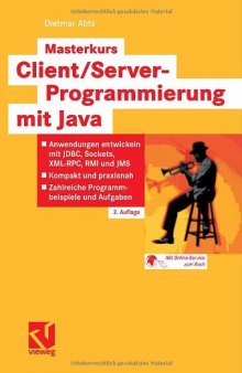 Masterkurs Client-Server-Programmierung mit Java Anwendungen entwickeln mit JDBC, Sockets, XML-RPC, RMI und JMS ; kompakt und praxisnah ; zahlreiche Programmbeispiele und Aufgaben ; [mit Online-Service zum Buch]