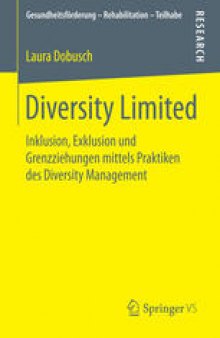 Diversity Limited: Inklusion, Exklusion und Grenzziehungen mittels Praktiken des Diversity Management