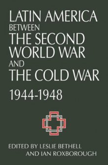 Latin America between the Second World War and the Cold War: Crisis and Containment, 1944&ndash;1948