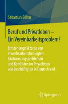Beruf und Privatleben - Ein Vereinbarkeitsproblem?: Entstehungsfaktoren von erwerbsarbeitsbedingten Abstimmungsproblemen und Konflikten im Privatleben von Beschäftigten in Deutschland