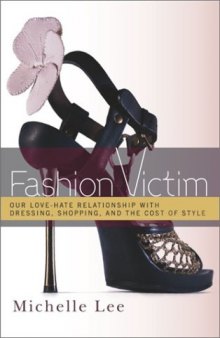 Fashion Victim: Our Love-Hate Relationship with Dressing, Shopping, and the Cost of Style