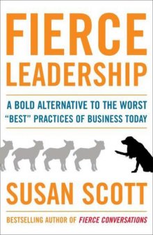 Fierce Leadership : A Bold Alternative to the Worst ''Best'' Practices of Business Today