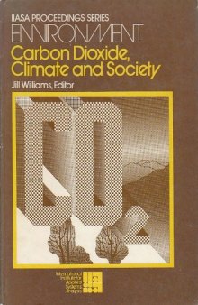 Carbon Dioxide, Climate and Society. Proceedings of a IIASA Workshop cosponsored by WMO, UNEP, and SCOPE, February 21–24, 1978