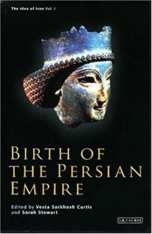 The Idea of Iran, volume I: Birth of the Persian Empire