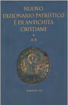 Nuovo dizionario patristico e di antichità cristiane. A-E