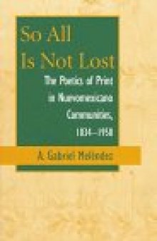 So all is not lost: the poetics of print in Nuevomexicano communities, 1834-1958