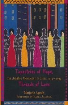 Tapestries of hope, threads of love: the arpillera movement in Chile, 1974-1994