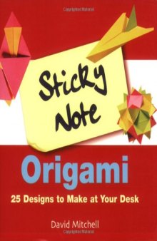 Sticky Note Origami: 25 Designs to Make at Your Desk