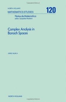 Complex Analysis in Banach Spaces: Holomorphic Functions and Domains of Holomorphy in Finite and Infinite Dimensions