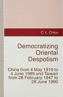 Democratizing Oriental Despotism: China from 4 May 1919 to 4 June 1989 and Taiwan from 28 February 1947 to 28 June 1990