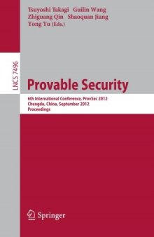 Provable Security: 6th International Conference, ProvSec 2012, Chengdu, China, September 26-28, 2012. Proceedings