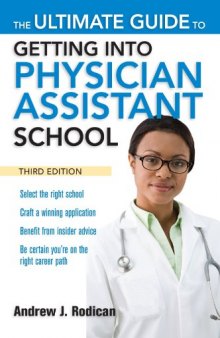 The Ultimate Guide to Getting Into Physician Assistant School, Third Edition