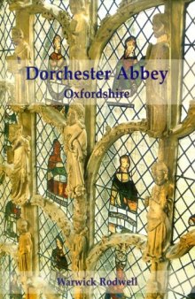 Dorchester Abbey, Oxfordshire : the archaeology and architecture of a cathedral, monastery and parish church