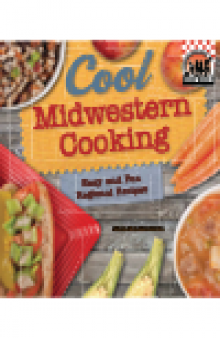 Cool Midwestern Cooking. Easy and Fun Regional Recipes