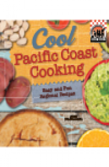 Cool Pacific Coast Cooking. Easy and Fun Regional Recipes