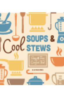 Cool Soups & Stews. Easy & Fun Comfort Food