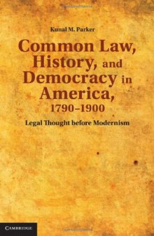 Common Law, History, and Democracy in America, 1790-1900: Legal Thought before Modernism  