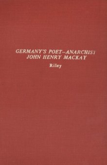 Germany's poet-anarchist: John Henry Mackay;: A contribution to the history of German literature at the turn of the century, 1880-1920