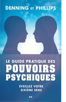 Le guide pratique des pouvoirs psychiques : éveillez votre sixième sens