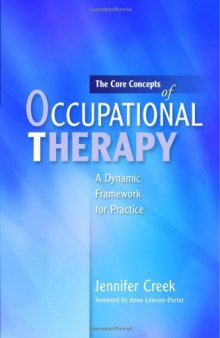 The Core Concepts of Occupational Therapy: A Dynamic Framework for Practice  