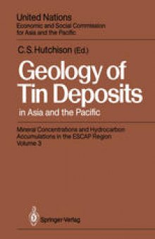 Geology of Tin Deposits in Asia and the Pacific: Selected Papers from the International Symposium on the Geology of Tin Deposits held in Nanning, China, October 26–30, 1984, jointly sponsored by ESCAP/RMRDC and the Ministry of Geology, People’s Republic of China