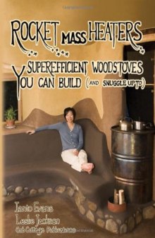 Rocket Mass Heaters  Superefficient Woodstoves You Can Buil