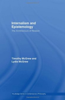 Internalism and Epistemology: The Architecture of Reason (Routledge Studies in Contemporary Philosophy)