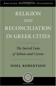 Religion and Reconciliation in Greek Cities: The Sacred Laws of Selinus and Cyrene (American Classical Studies)