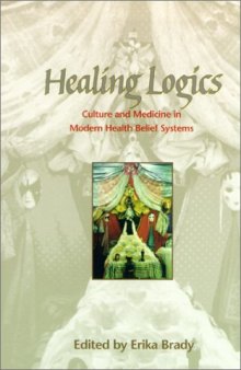Healing Logics: Culture and Medicine in Modern Health Belief Systems