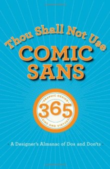 Thou Shall Not Use Comic Sans: 365 Graphic Design Sins and Virtues: A Designer's Almanac of Dos and Don'ts