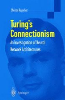 Turing’s Connectionism: An Investigation of Neural Network Architectures
