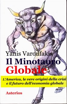 Il Minotauro Globale_L'America, le vere origini della crisi e il futuro dell'economia globale