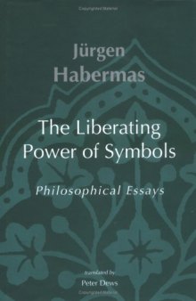 The Liberating Power of Symbols: Philosophical Essays (Studies in Contemporary German Social Thought)