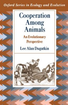 Cooperation among Animals: An Evolutionary Perspective (Oxford Series in Ecology and Evolution)