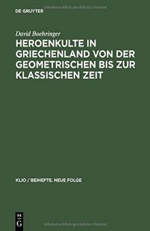 Heroenkulte in Griechenland von der geometrischen bis zur klassischen Zeit Attika, Argolis, Messenien