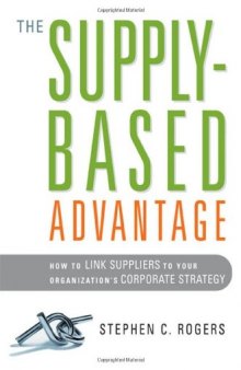 The Supply-Based Advantage: How to Link Suppliers to Your Organization's Corporate Strategy