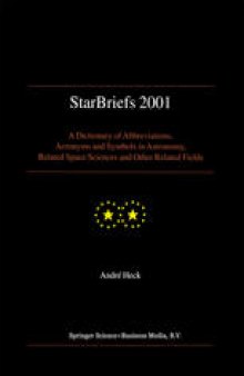 StarBriefs 2001: A Dictionary of Abbreviations, Acronyms and Symbols in Astronomy, Related Space Sciences and Other Related Fields