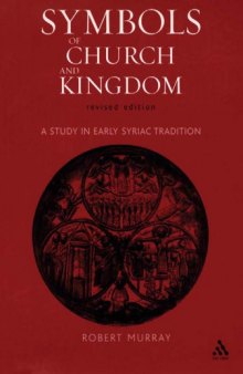Symbols of Church and Kingdom: A Study in Early Syriac Tradition