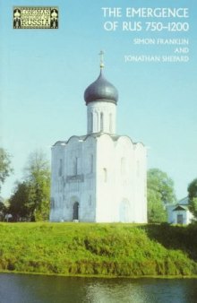 The Emergence of Rus 750-1200: 750-1200 (Longman History of Russia)