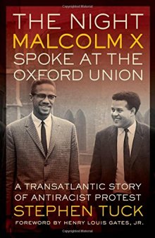 The night Malcolm X spoke at the Oxford Union : a transatlantic story of antiracist protest