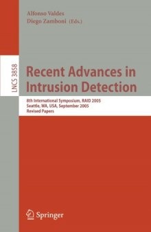 Recent Advances in Intrusion Detection: 8th International Symposium, RAID 2005, Seattle, WA, USA, September 7-9, 2005. Revised Papers