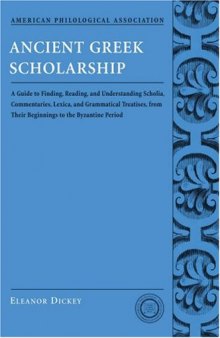 Ancient Greek Scholarship: A Guide to Finding, Reading, and Understanding Scholia, Commentaries, Lexica, and Grammatical Treatises: From Their ... Association Classical Resources Series)